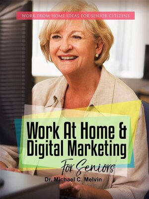 cover image of Work At Home and Digital Marketing For Seniors